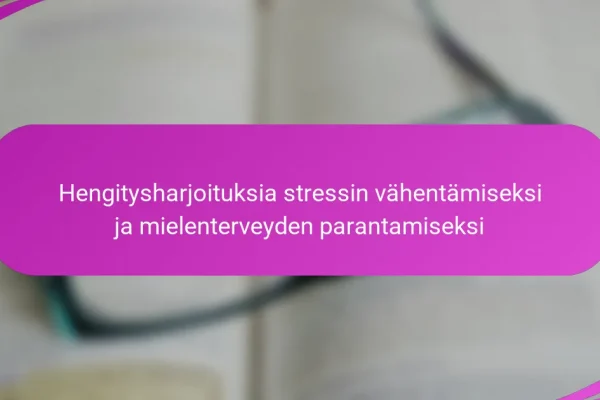 Hengitysharjoituksia stressin vähentämiseksi ja mielenterveyden parantamiseksi