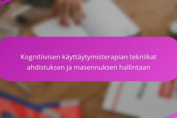 Kognitiivisen käyttäytymisterapian tekniikat ahdistuksen ja masennuksen hallintaan
