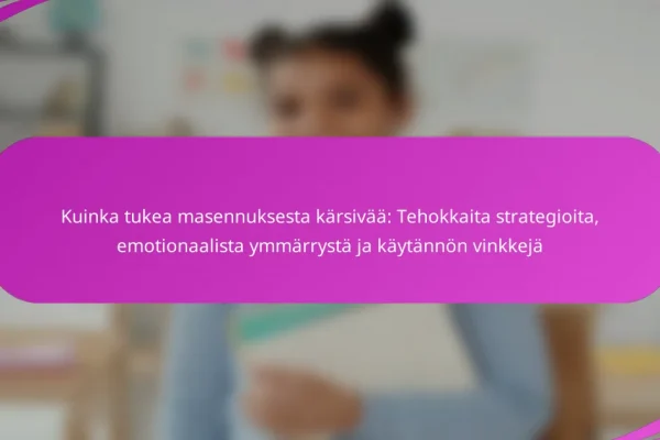 Kuinka tukea masennuksesta kärsivää: Tehokkaita strategioita, emotionaalista ymmärrystä ja käytännön vinkkejä