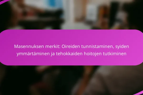Masennuksen merkit: Oireiden tunnistaminen, syiden ymmärtäminen ja tehokkaiden hoitojen tutkiminen