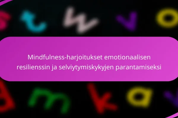 Mindfulness-harjoitukset emotionaalisen resilienssin ja selviytymiskykyjen parantamiseksi
