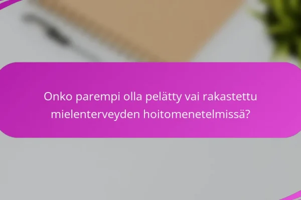 Onko parempi olla pelätty vai rakastettu mielenterveyden hoitomenetelmissä?