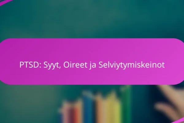 PTSD: Syyt, Oireet ja Selviytymiskeinot