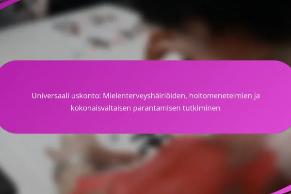 Universaali uskonto: Mielenterveyshäiriöiden, hoitomenetelmien ja kokonaisvaltaisen parantamisen tutkiminen
