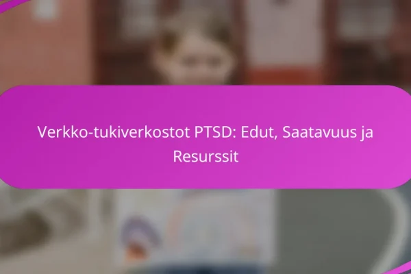 Verkko-tukiverkostot PTSD: Edut, Saatavuus ja Resurssit