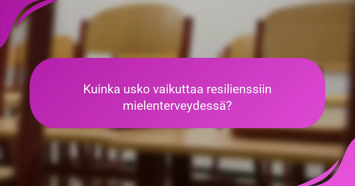 Kuinka usko vaikuttaa resilienssiin mielenterveydessä?