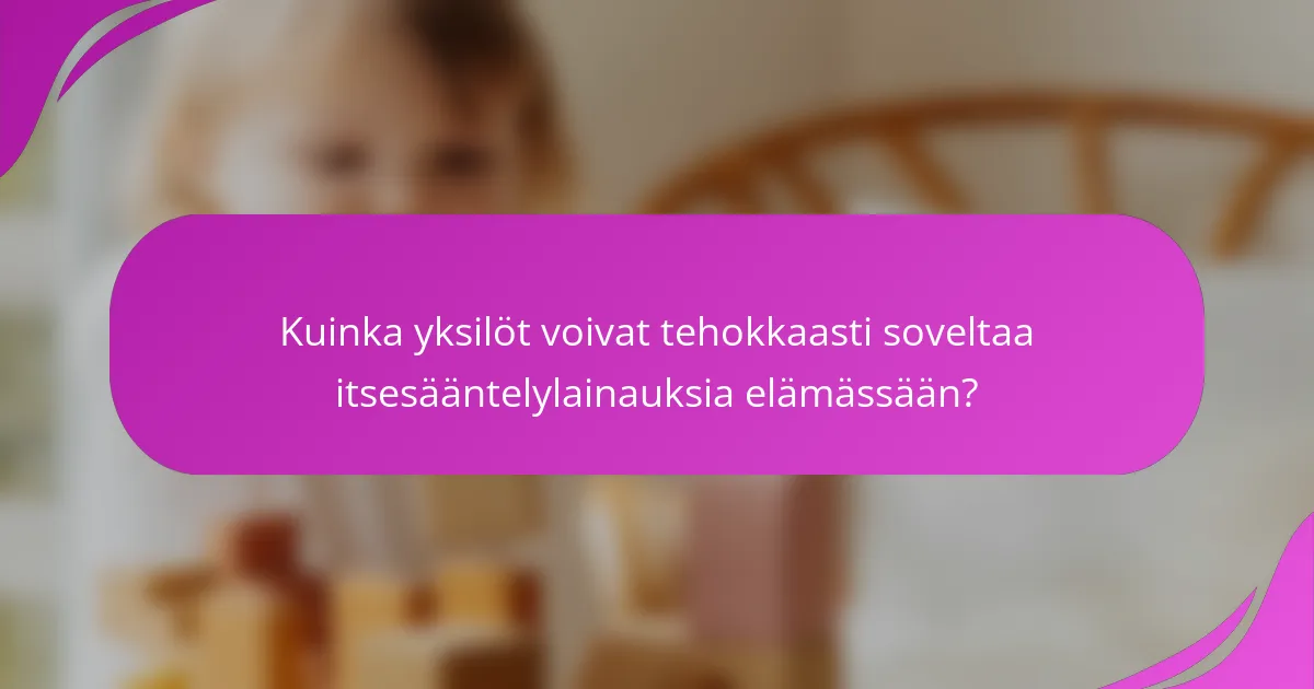Kuinka yksilöt voivat tehokkaasti soveltaa itsesääntelylainauksia elämässään?
