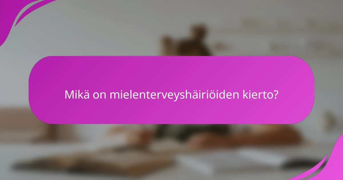 Mikä on mielenterveyshäiriöiden kierto?