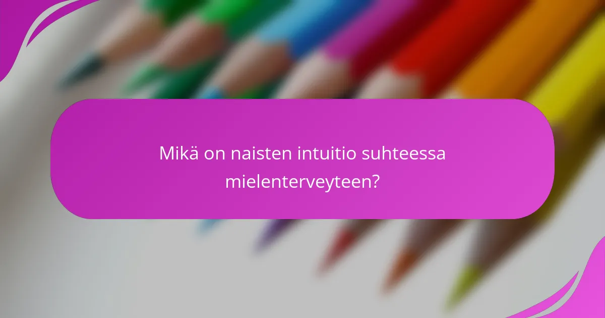 Mikä on naisten intuitio suhteessa mielenterveyteen?