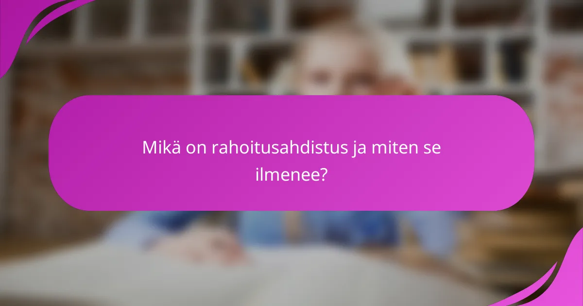 Mikä on rahoitusahdistus ja miten se ilmenee?