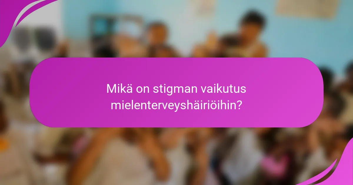Mikä on stigman vaikutus mielenterveyshäiriöihin?