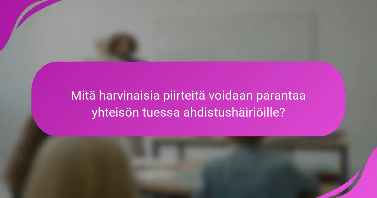 Mitä harvinaisia piirteitä voidaan parantaa yhteisön tuessa ahdistushäiriöille?