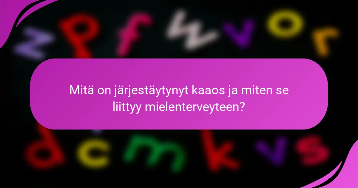 Mitä on järjestäytynyt kaaos ja miten se liittyy mielenterveyteen?