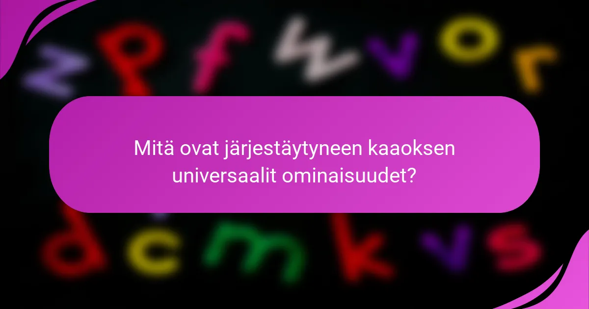 Mitä ovat järjestäytyneen kaaoksen universaalit ominaisuudet?