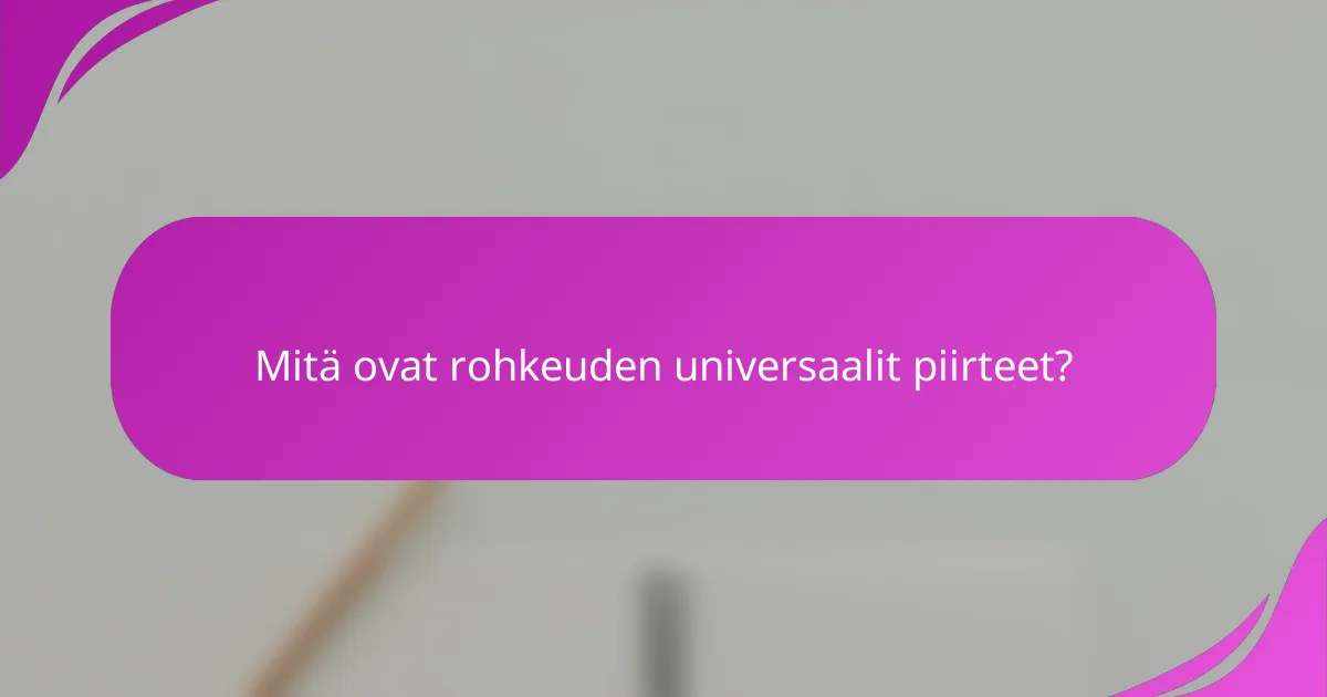 Mitä ovat rohkeuden universaalit piirteet?