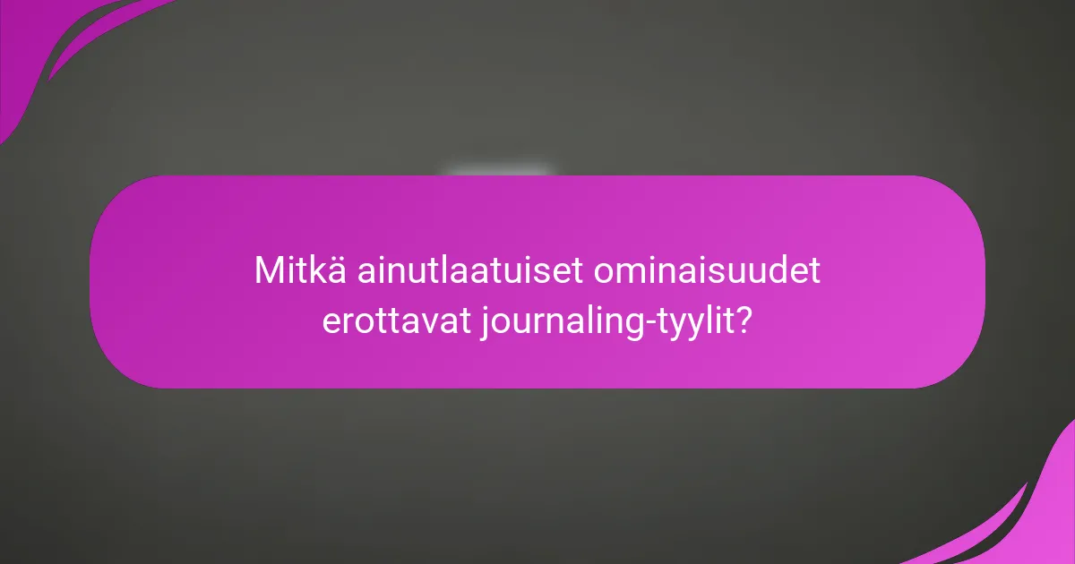 Mitkä ainutlaatuiset ominaisuudet erottavat journaling-tyylit?