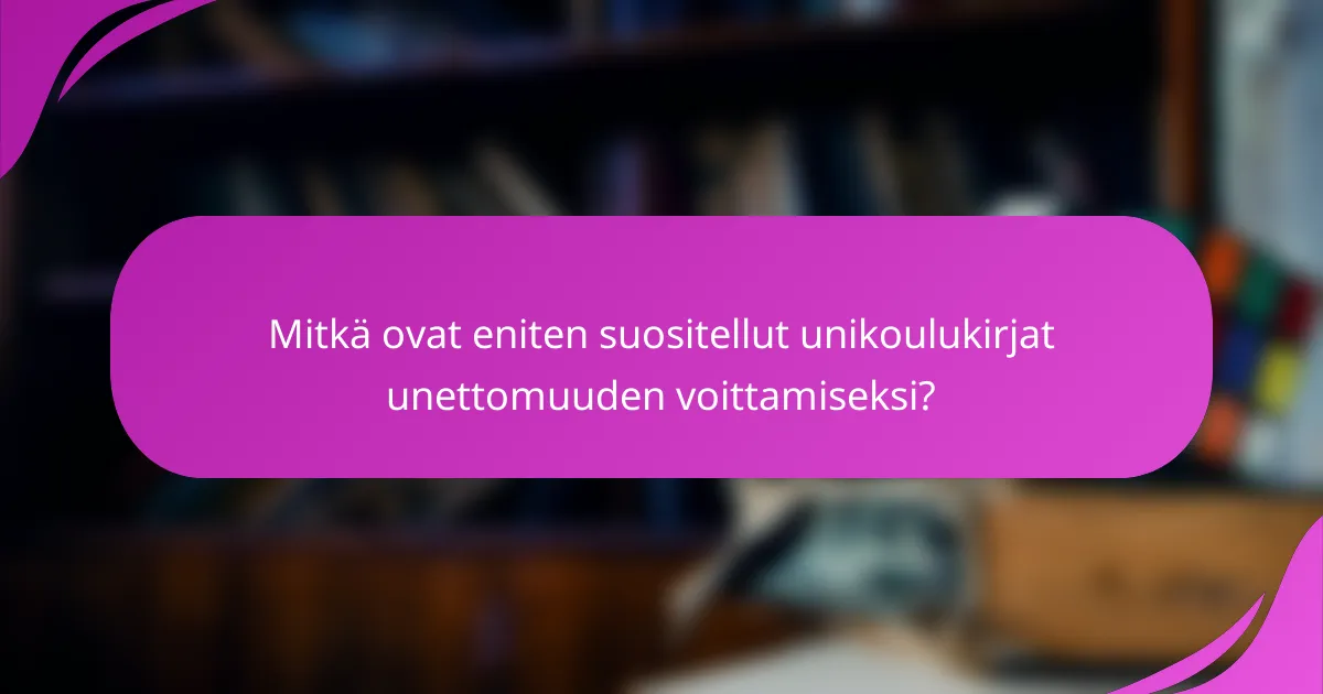 Mitkä ovat eniten suositellut unikoulukirjat unettomuuden voittamiseksi?