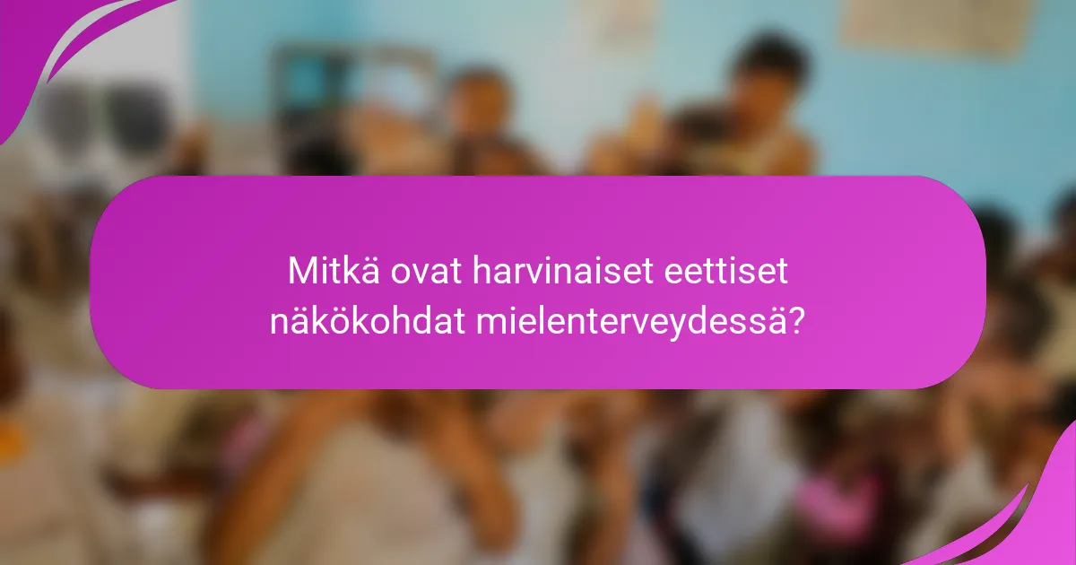Mitkä ovat harvinaiset eettiset näkökohdat mielenterveydessä?