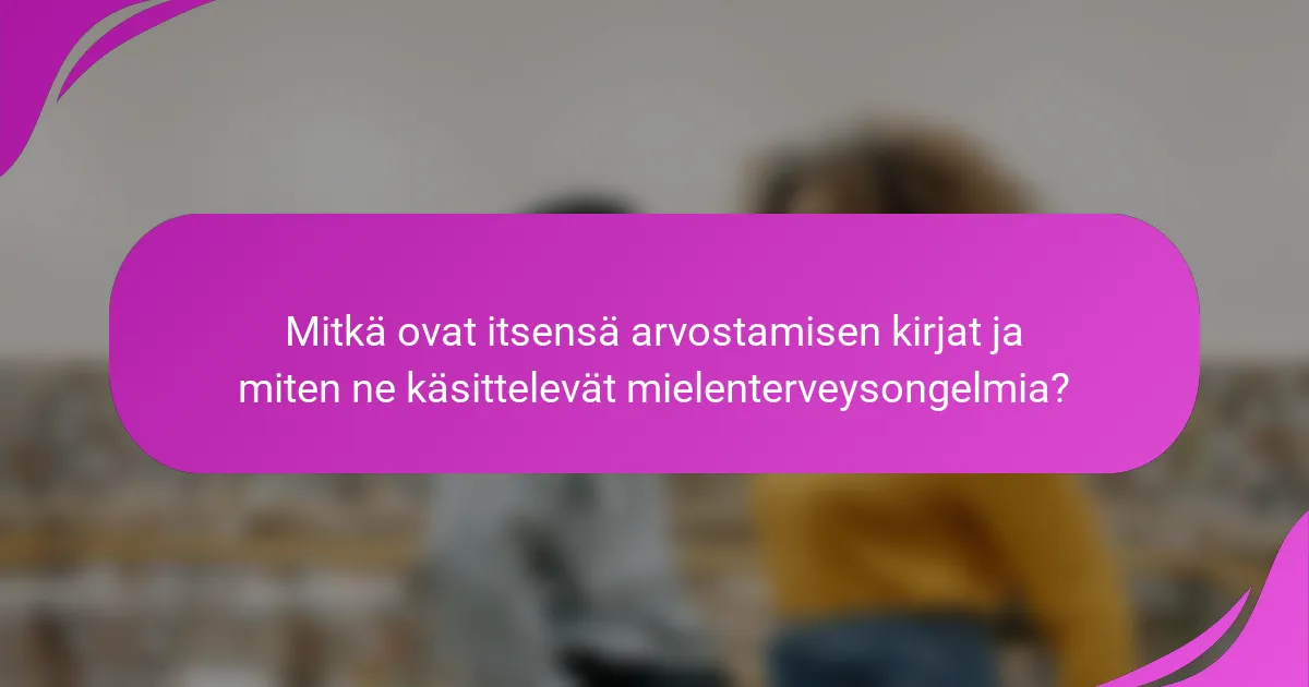 Mitkä ovat itsensä arvostamisen kirjat ja miten ne käsittelevät mielenterveysongelmia?