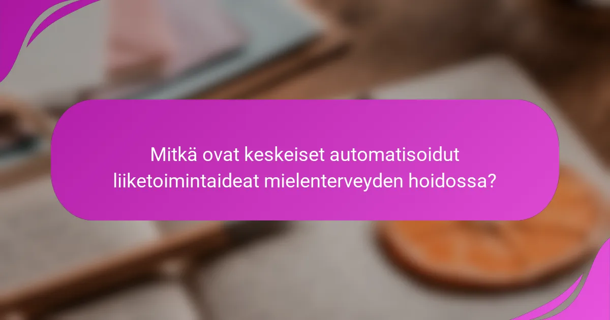 Mitkä ovat keskeiset automatisoidut liiketoimintaideat mielenterveyden hoidossa?