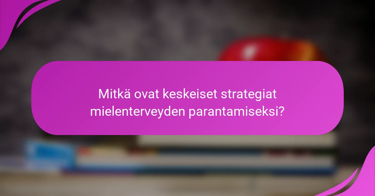 Mitkä ovat keskeiset strategiat mielenterveyden parantamiseksi?