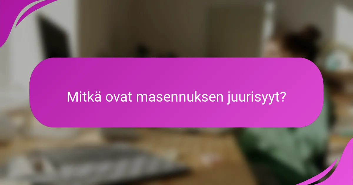Mitkä ovat masennuksen juurisyyt?