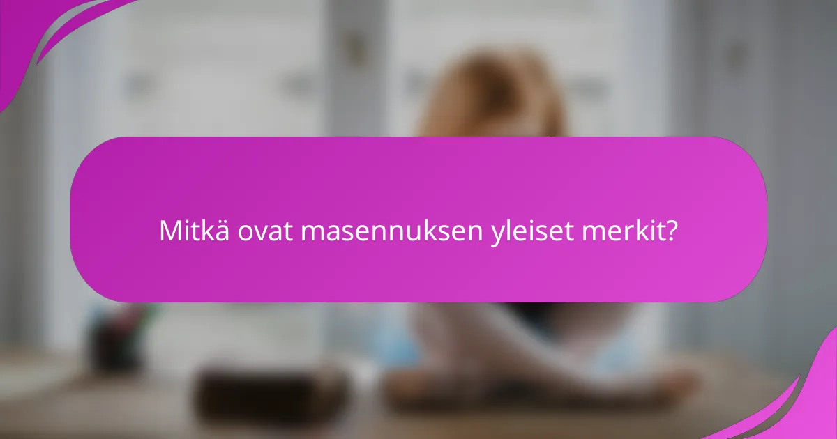 Mitkä ovat masennuksen yleiset merkit?