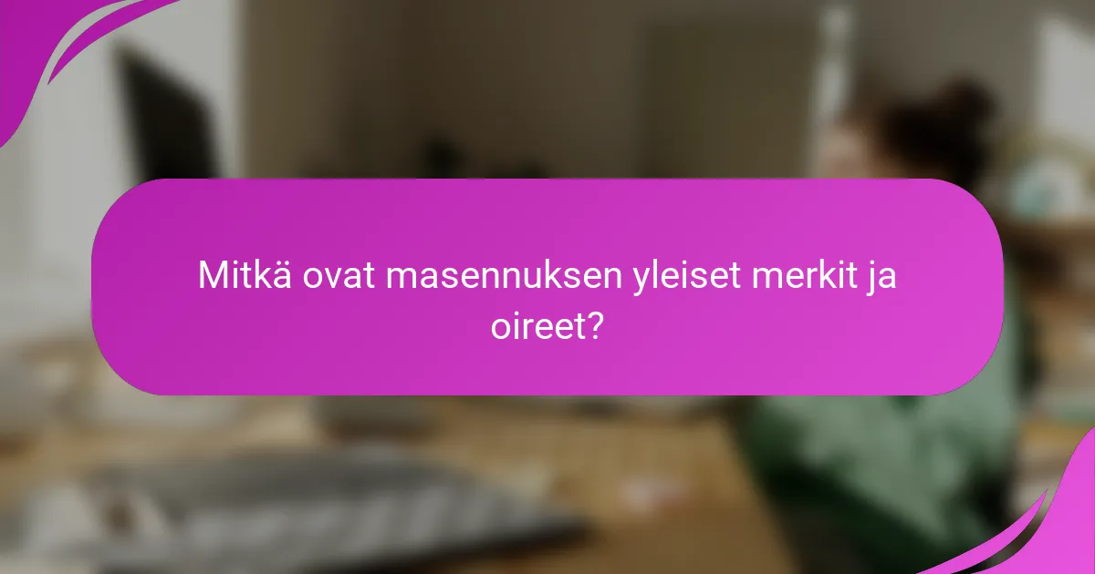 Mitkä ovat masennuksen yleiset merkit ja oireet?