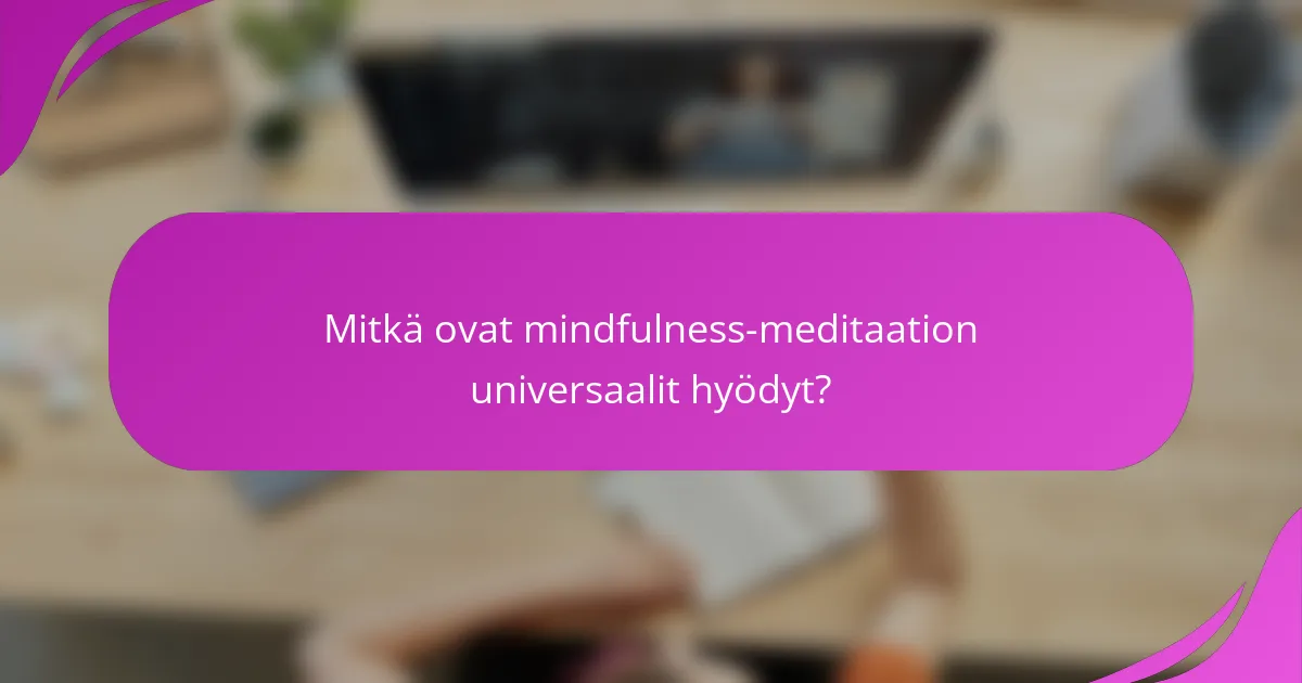 Mitkä ovat mindfulness-meditaation universaalit hyödyt?