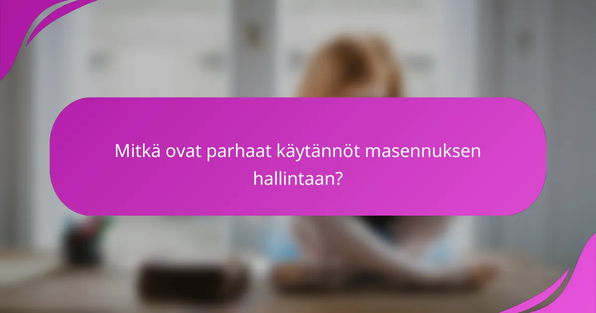 Mitkä ovat parhaat käytännöt masennuksen hallintaan?
