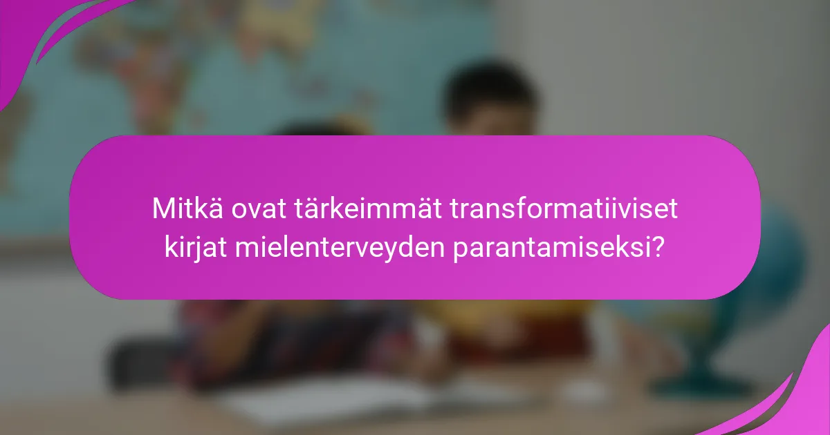 Mitkä ovat tärkeimmät transformatiiviset kirjat mielenterveyden parantamiseksi?
