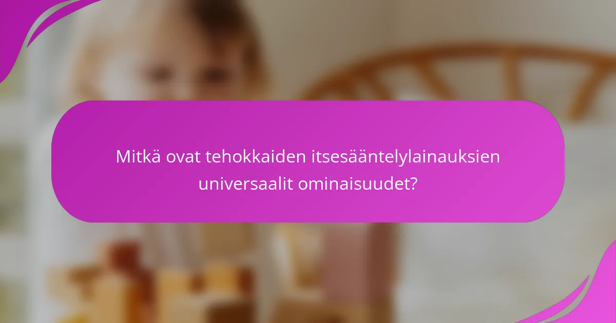 Mitkä ovat tehokkaiden itsesääntelylainauksien universaalit ominaisuudet?
