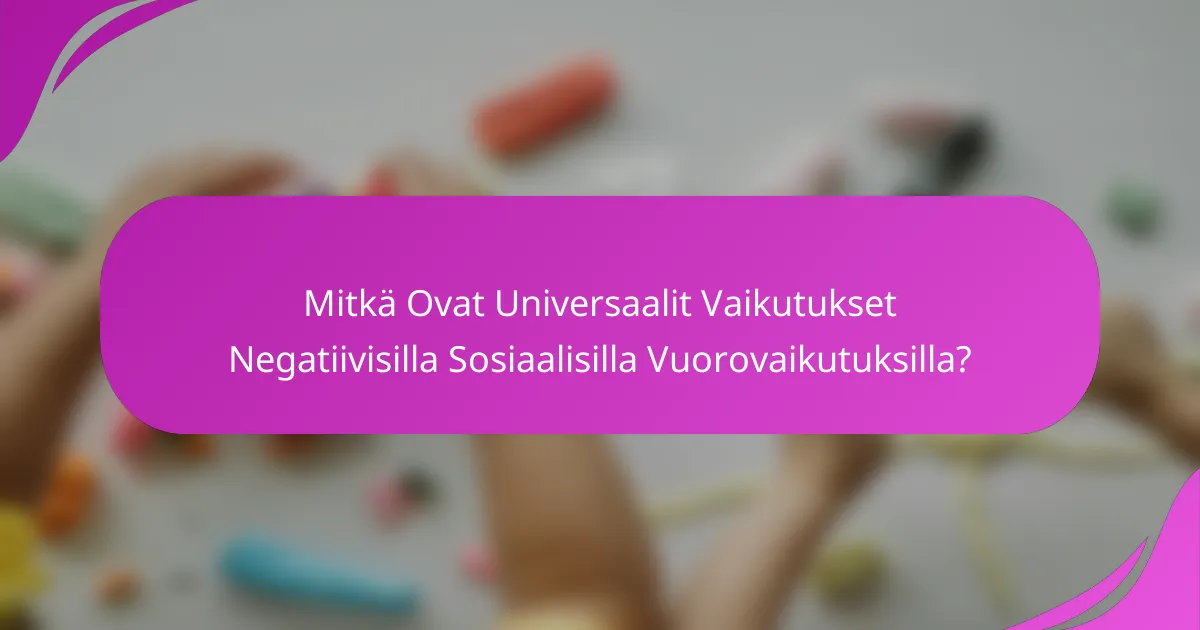 Mitkä Ovat Universaalit Vaikutukset Negatiivisilla Sosiaalisilla Vuorovaikutuksilla?