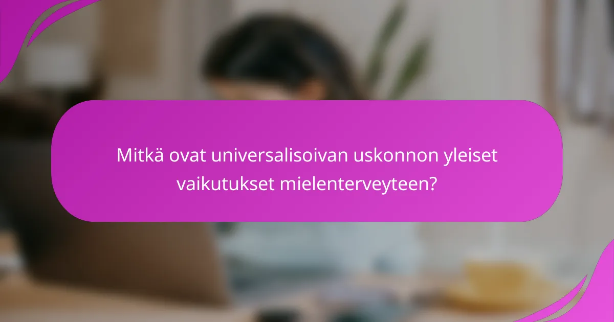 Mitkä ovat universalisoivan uskonnon yleiset vaikutukset mielenterveyteen?