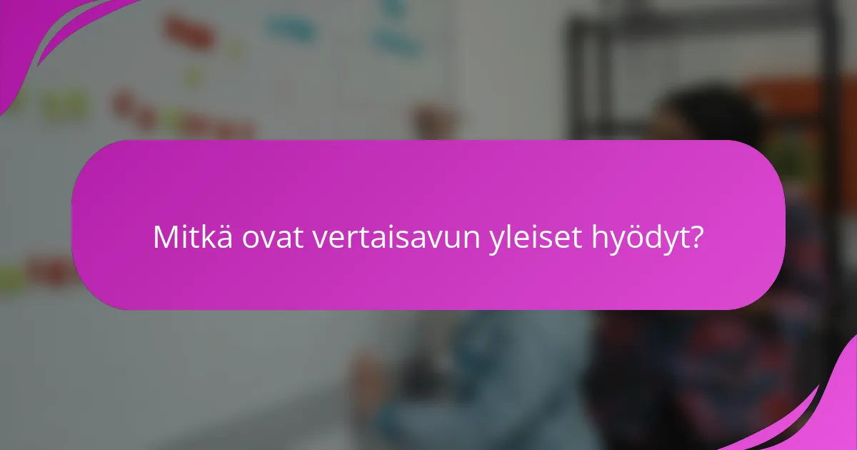 Mitkä ovat vertaisavun yleiset hyödyt?