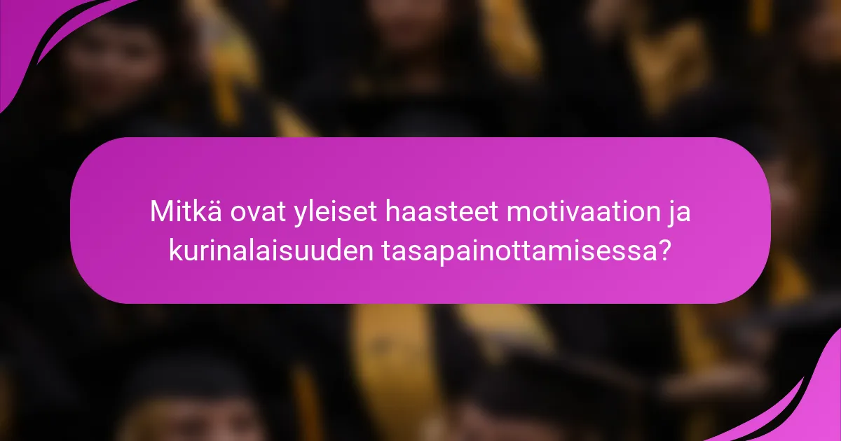 Mitkä ovat yleiset haasteet motivaation ja kurinalaisuuden tasapainottamisessa?