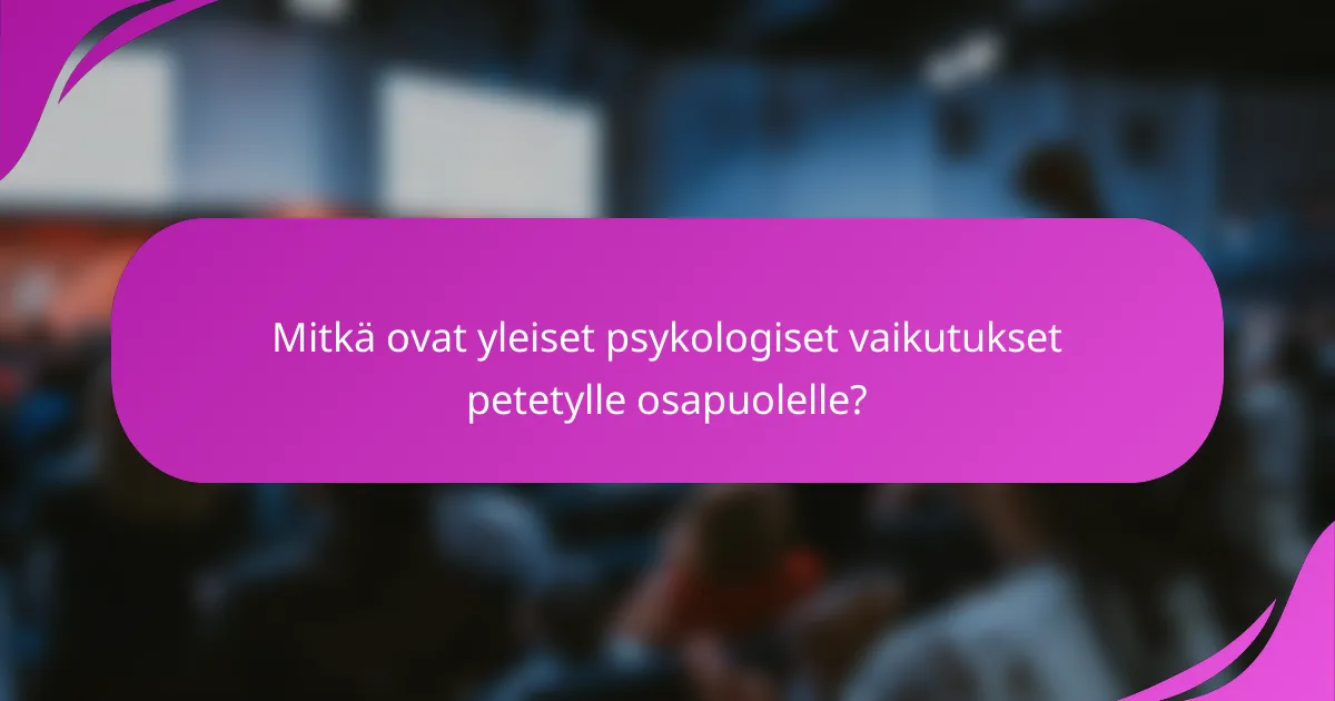 Mitkä ovat yleiset psykologiset vaikutukset petetylle osapuolelle?