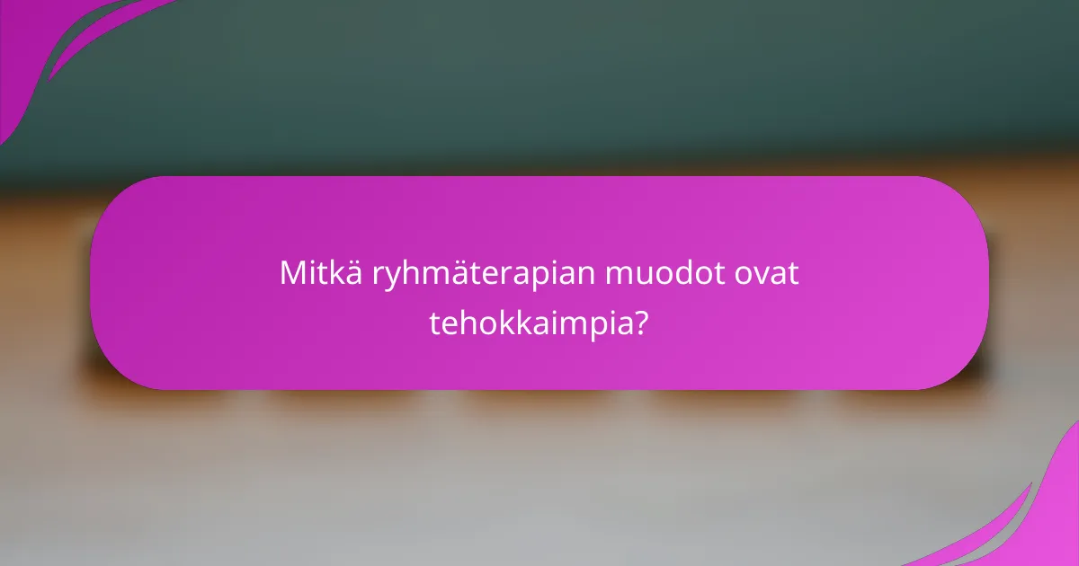 Mitkä ryhmäterapian muodot ovat tehokkaimpia?