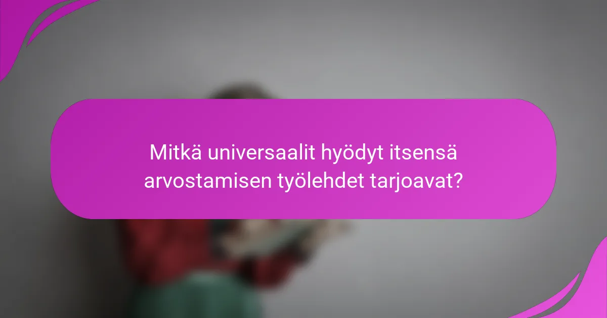 Mitkä universaalit hyödyt itsensä arvostamisen työlehdet tarjoavat?