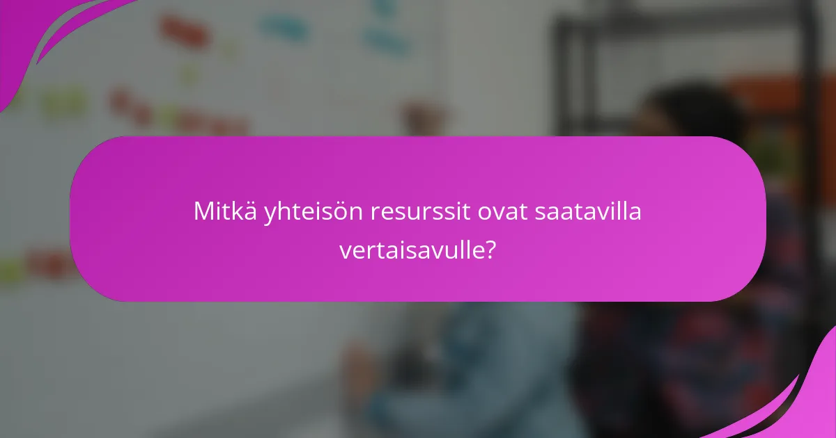 Mitkä yhteisön resurssit ovat saatavilla vertaisavulle?