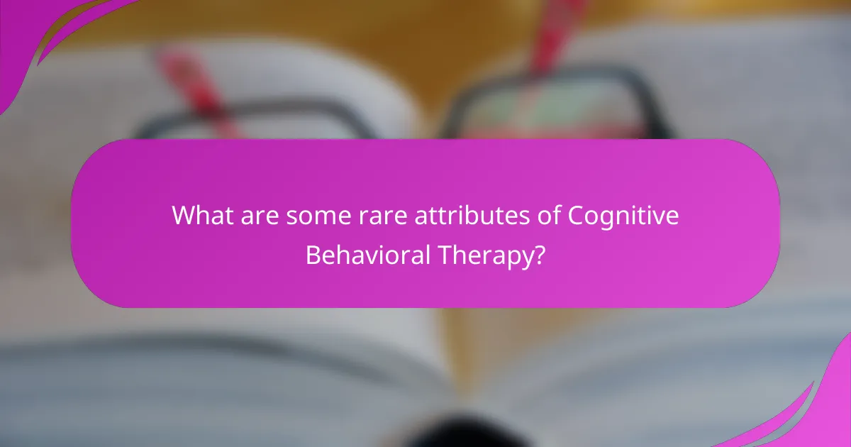 What are some rare attributes of Cognitive Behavioral Therapy?