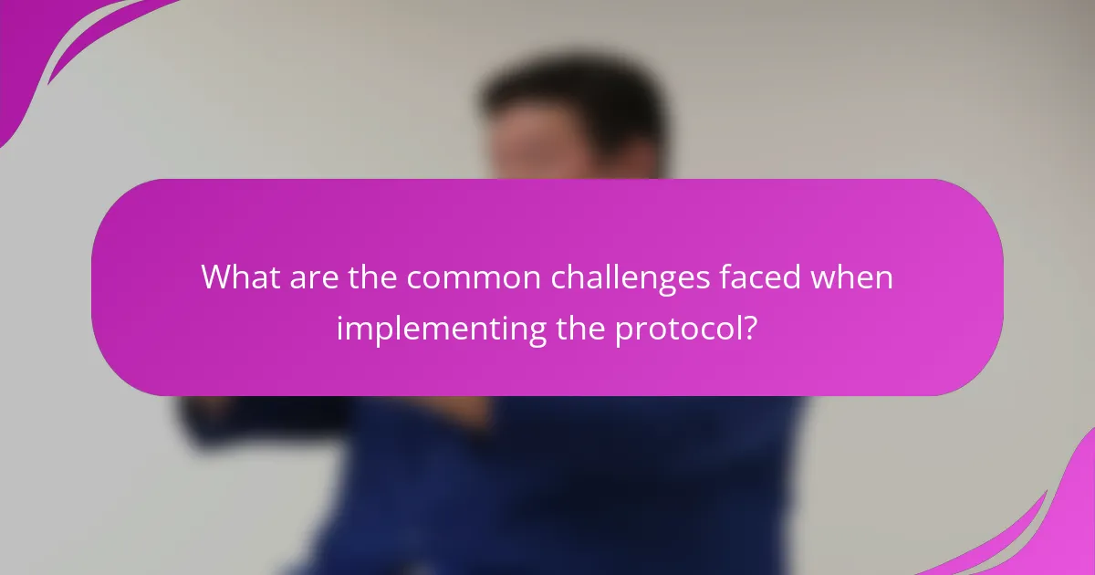 What are the common challenges faced when implementing the protocol?