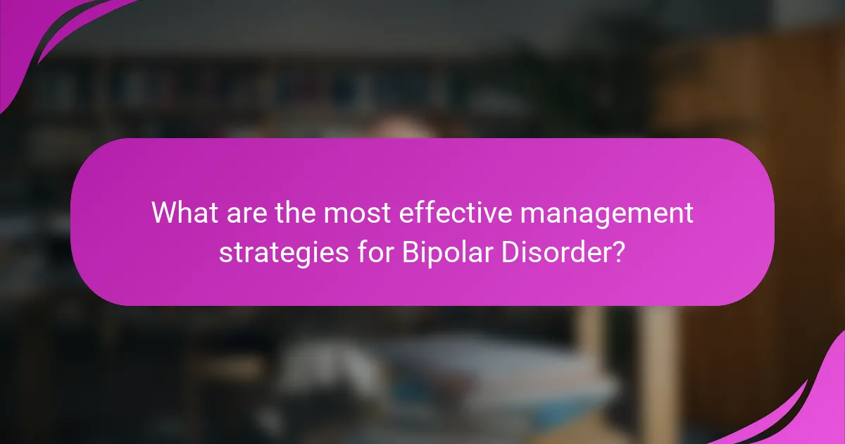 What are the most effective management strategies for Bipolar Disorder?
