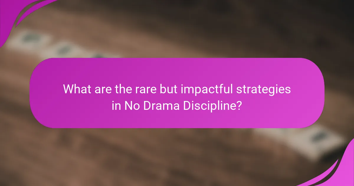 What are the rare but impactful strategies in No Drama Discipline?