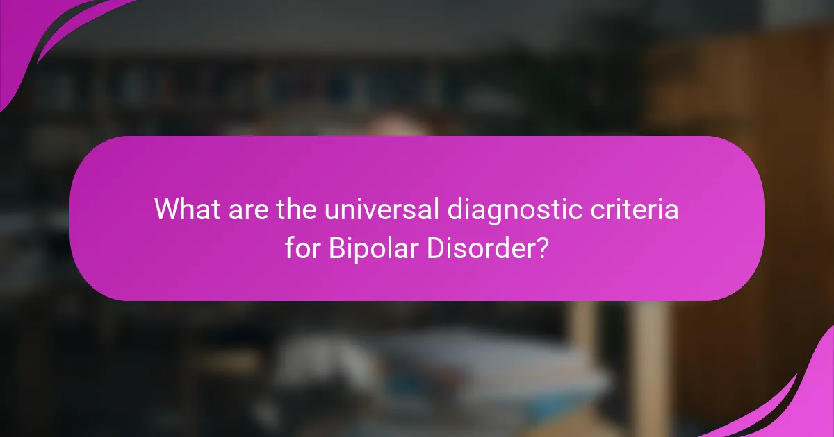 What are the universal diagnostic criteria for Bipolar Disorder?