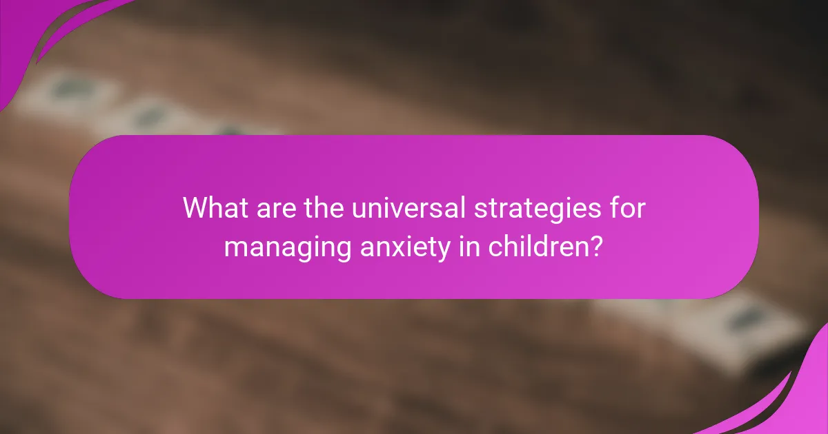What are the universal strategies for managing anxiety in children?