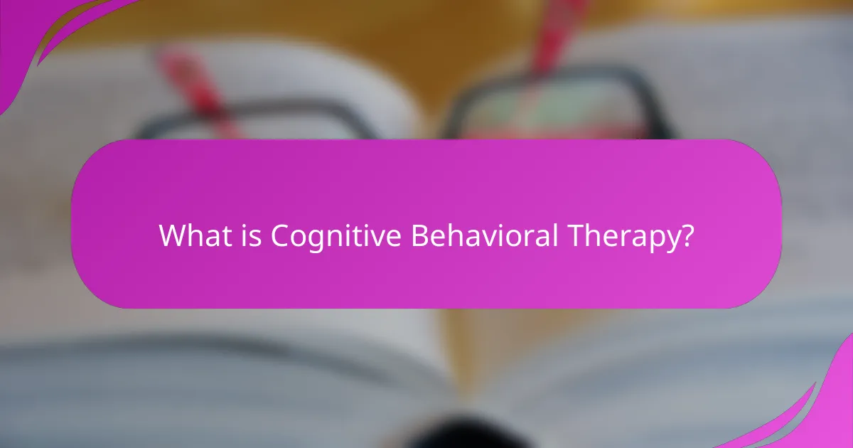 What is Cognitive Behavioral Therapy?